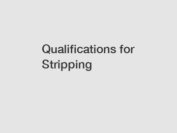 Qualifications for Stripping