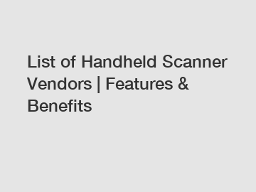 List of Handheld Scanner Vendors | Features & Benefits