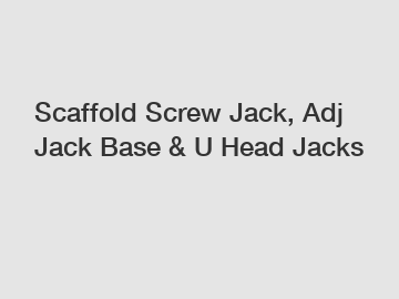 Scaffold Screw Jack, Adj Jack Base & U Head Jacks