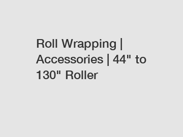 Roll Wrapping | Accessories | 44" to 130" Roller