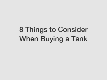 8 Things to Consider When Buying a Tank