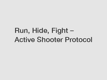 Run, Hide, Fight – Active Shooter Protocol