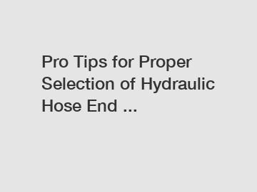 Pro Tips for Proper Selection of Hydraulic Hose End ...