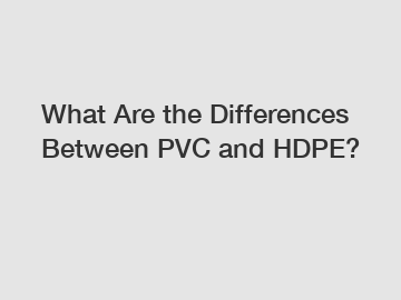 What Are the Differences Between PVC and HDPE?