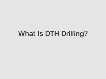 What Is DTH Drilling?