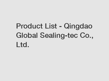 Product List - Qingdao Global Sealing-tec Co., Ltd.