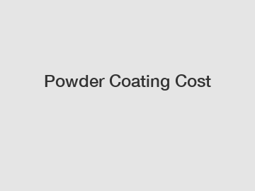 Powder Coating Cost