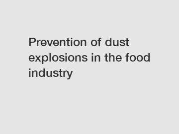 Prevention of dust explosions in the food industry