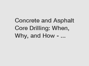 Concrete and Asphalt Core Drilling: When, Why, and How - ...