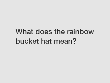 What does the rainbow bucket hat mean?