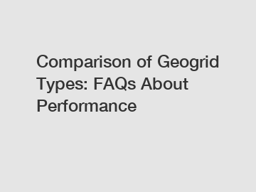 Comparison of Geogrid Types: FAQs About Performance