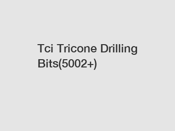 Tci Tricone Drilling Bits(5002+)