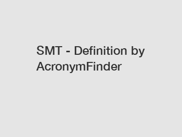 SMT - Definition by AcronymFinder