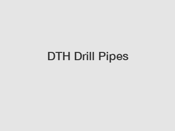 DTH Drill Pipes