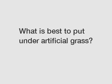 What is best to put under artificial grass?