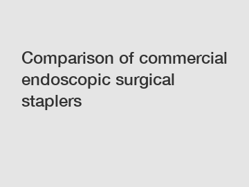 Comparison of commercial endoscopic surgical staplers