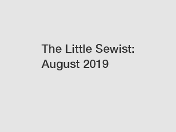 The Little Sewist: August 2019
