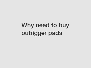 Why need to buy outrigger pads