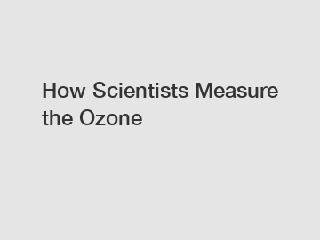 How Scientists Measure the Ozone