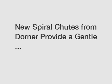 New Spiral Chutes from Dorner Provide a Gentle ...