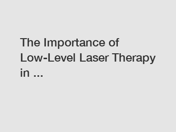 The Importance of Low-Level Laser Therapy in ...