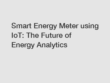 Smart Energy Meter using IoT: The Future of Energy Analytics