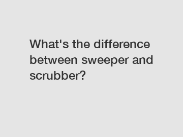 What's the difference between sweeper and scrubber?