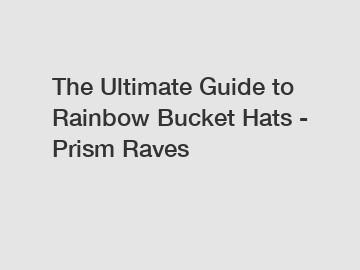 The Ultimate Guide to Rainbow Bucket Hats - Prism Raves