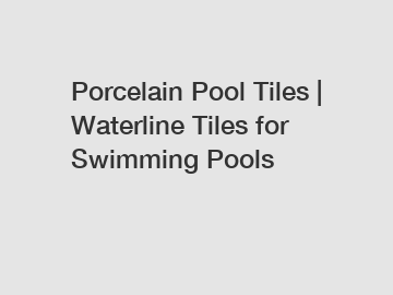 Porcelain Pool Tiles | Waterline Tiles for Swimming Pools