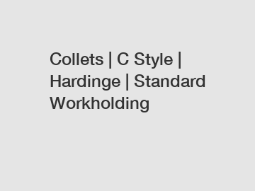 Collets | C Style | Hardinge | Standard Workholding