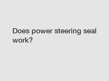 Does power steering seal work?