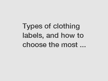Types of clothing labels, and how to choose the most ...