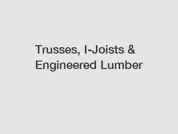 Trusses, I-Joists & Engineered Lumber