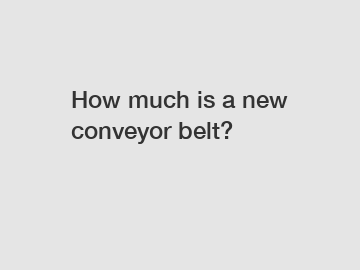 How much is a new conveyor belt?