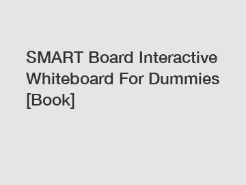 SMART Board Interactive Whiteboard For Dummies [Book]