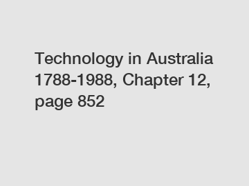 Technology in Australia 1788-1988, Chapter 12, page 852