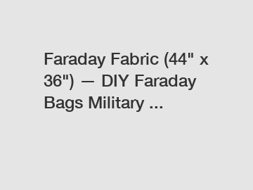 Faraday Fabric (44" x 36") &mdash; DIY Faraday Bags Military ...