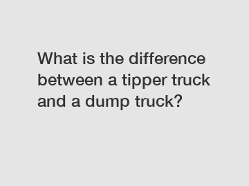 What is the difference between a tipper truck and a dump truck?