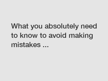 What you absolutely need to know to avoid making mistakes ...