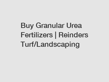 Buy Granular Urea Fertilizers | Reinders Turf/Landscaping