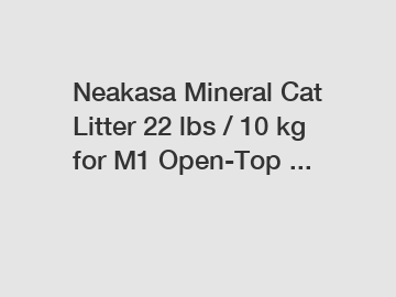 Neakasa Mineral Cat Litter 22 lbs / 10 kg for M1 Open-Top ...