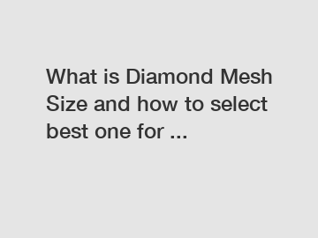 What is Diamond Mesh Size and how to select best one for ...