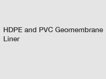 HDPE and PVC Geomembrane Liner