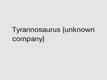 Tyrannosaurus (unknown company)