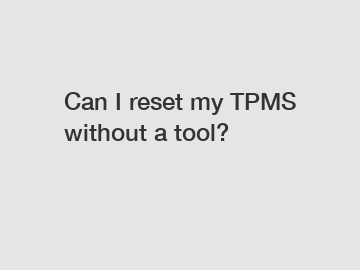 Can I reset my TPMS without a tool?