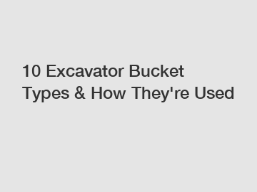 10 Excavator Bucket Types & How They're Used