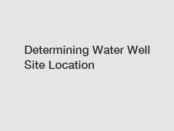 Determining Water Well Site Location