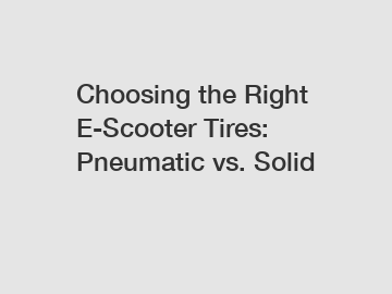 Choosing the Right E-Scooter Tires: Pneumatic vs. Solid