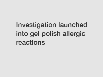 Investigation launched into gel polish allergic reactions