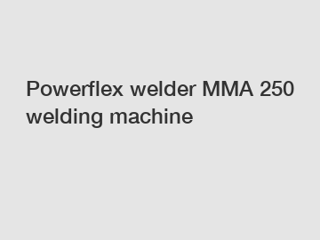 Powerflex welder MMA 250 welding machine